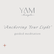 Load image into Gallery viewer, “Anchoring Your Light” Guided Meditation